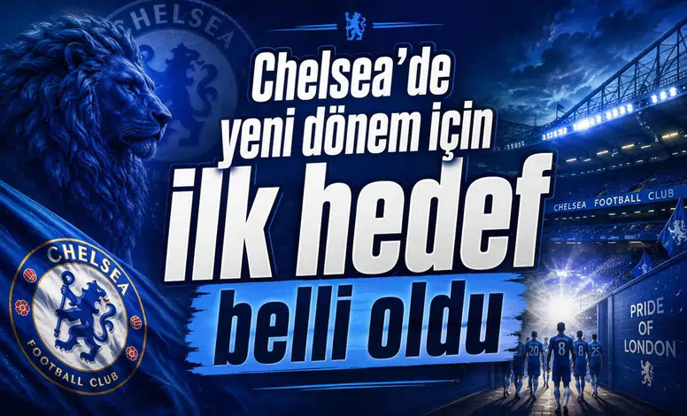 Chelsea’de yeni dönem için ilk hedef belli oldu