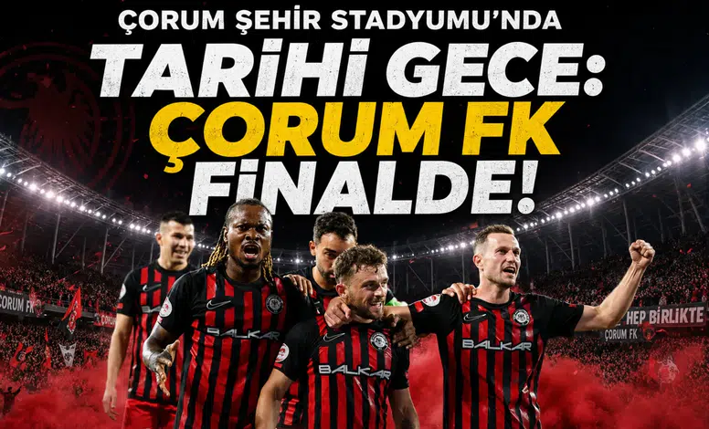 Çorum Şehir Stadyumu'nda tarihi gece: Çorum FK finalde!