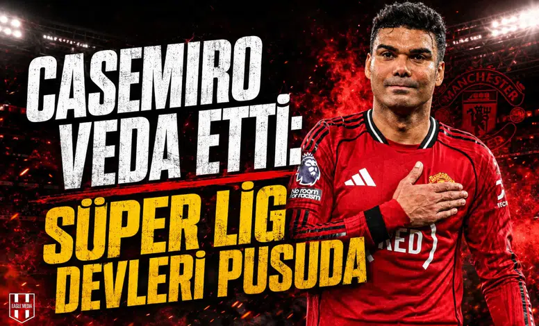 Casemiro veda etti: Süper Lig devleri pusuda