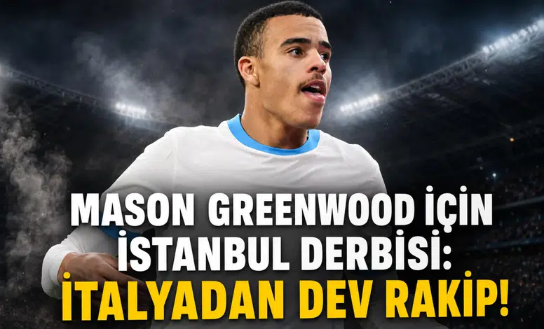 Mason Greenwood için İstanbul derbisi:İtalyadan dev rakip!