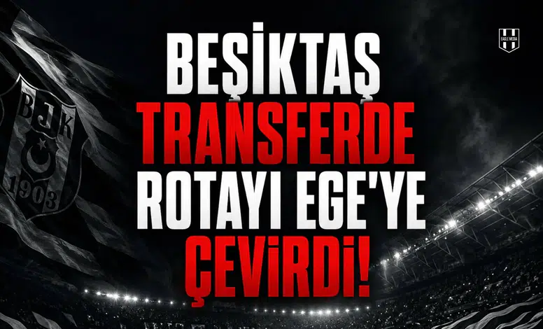 Beşiktaş transferde rotayı Ege'ye çevirdi