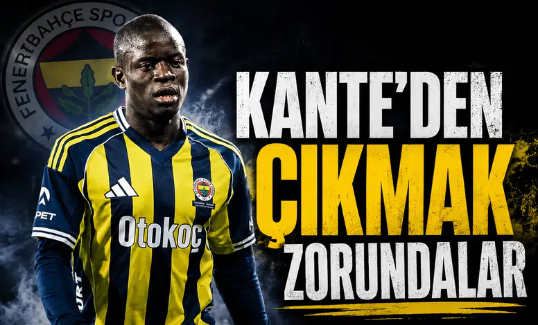 Kante'den çıkmak zorundalar