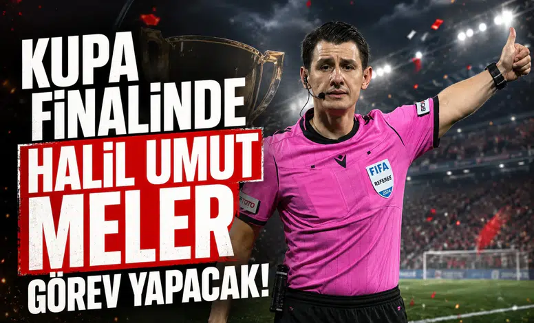 Kupa finalinde Halil Umut Meler görev yapacak!