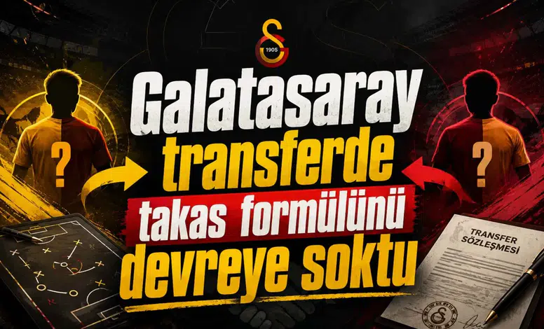 Galatasaray transferde takas formülünü devreye soktu