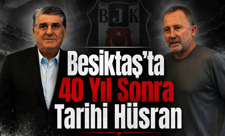 Beşiktaş'ta 40 yıl sonra tarihi hüsran