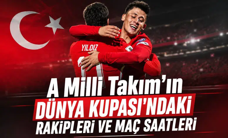 A Milli Takım'ın Dünya Kupası'ndaki rakipleri ve maç saatleri