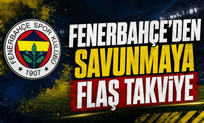 Fenerbahçe’den savunmaya flaş takviye