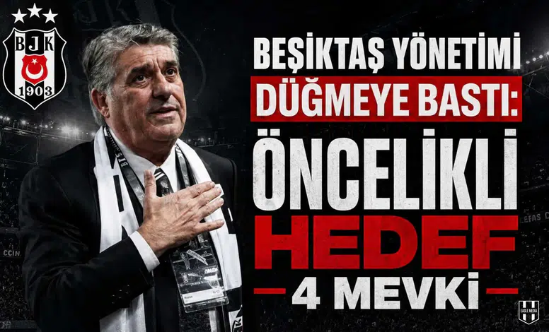 Beşiktaş Yönetimi Düğmeye Bastı: Öncelikli Hedef 4 Mevki