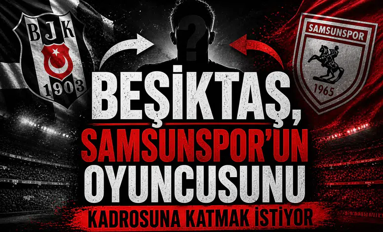 Beşiktaş, Samsunspor’un oyuncusunu kadrosuna katmak istiyor