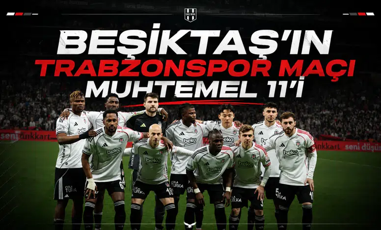 Eagle Media Özel Beşiktaş'ın Trabzonspor maçı muhtemel 11'i