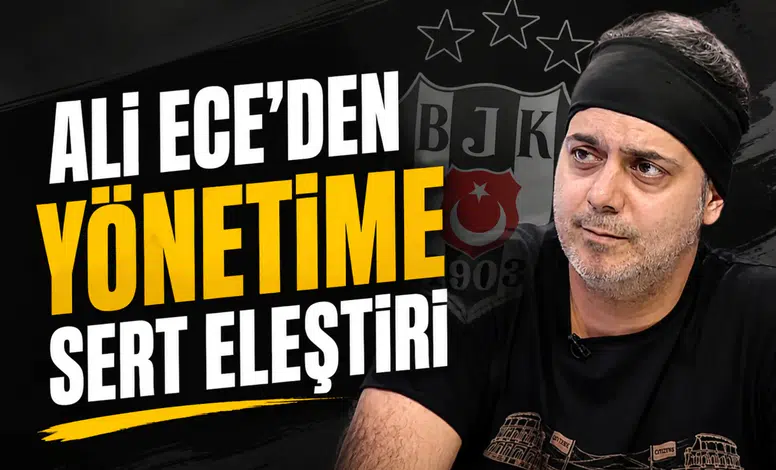 Ali Ece’den yönetime sert eleştiri