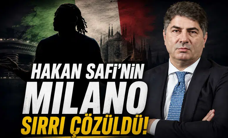Hakan Safi'nin Milano Sırrı Çözüldü!
