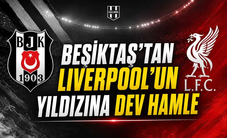 Beşiktaş’tan Liverpool’un yıldızına dev hamle