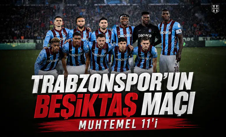 Trabzonspor'un Beşiktaş maçı muhtemel 11'i