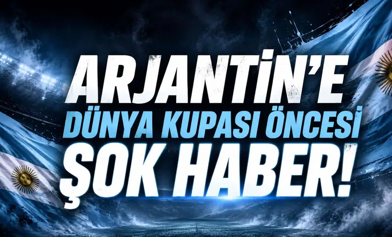 Arjantin'e Dünya Kupası öncesi şok haber!