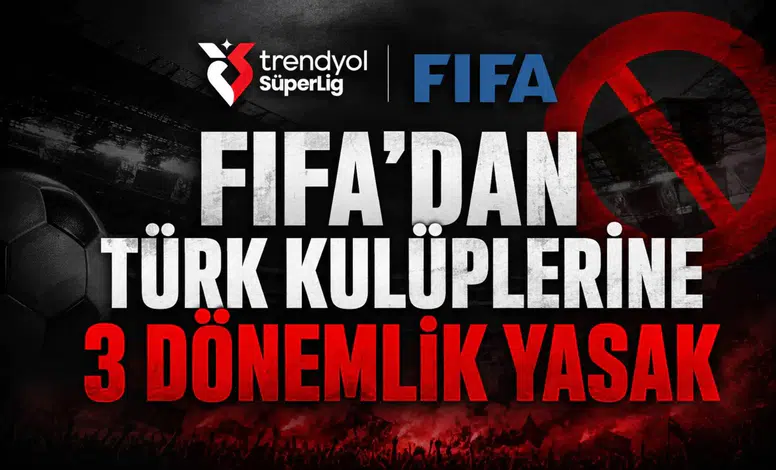 FIFA’dan Türk kulüplerine 3 dönemlik yasak