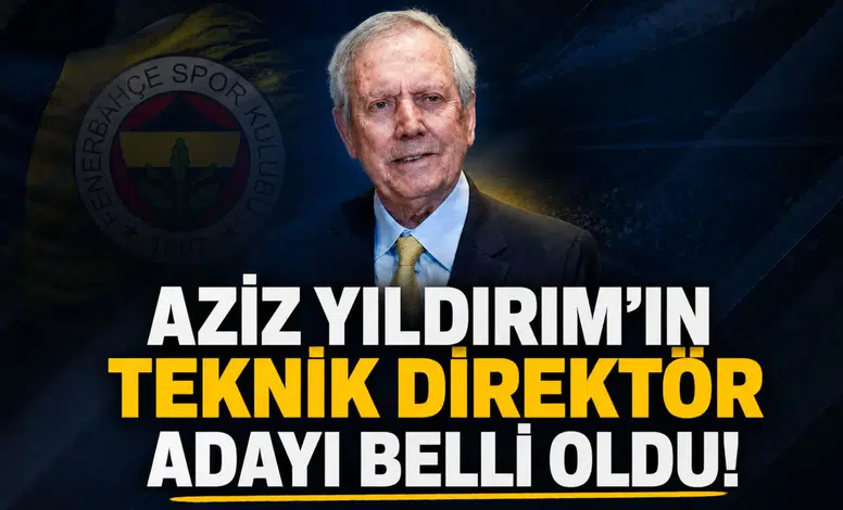Aziz Yıldırım’ın teknik direktör adayı belli oldu!