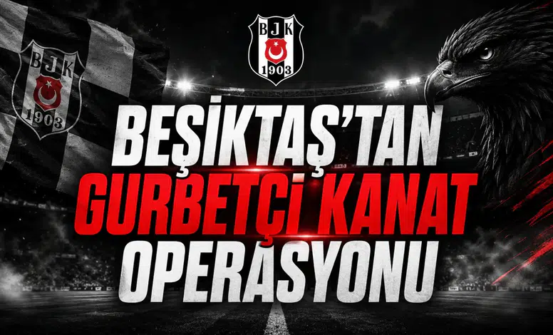 Beşiktaş’tan gurbetçi kanat operasyonu