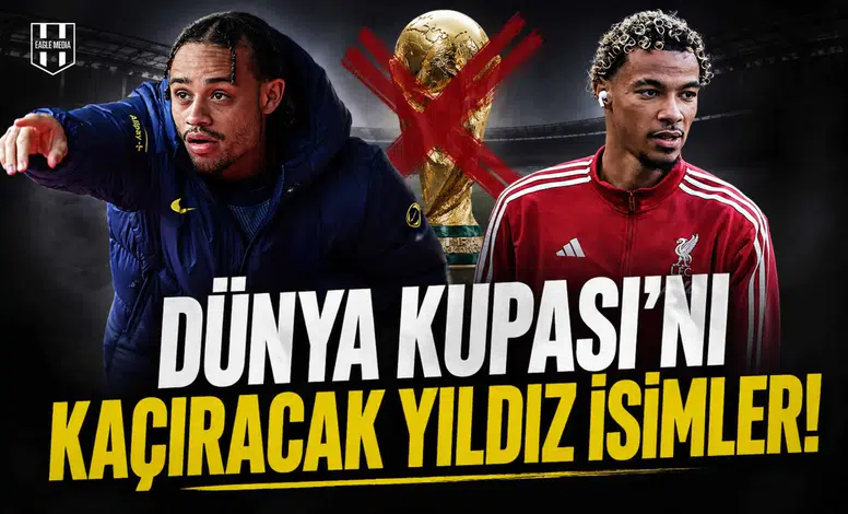 Dünya Kupası'nı kaçıracak yıldız isimler!