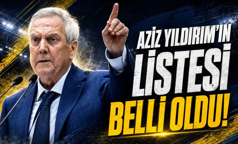 Aziz Yıldırım'ın listesi belli oldu