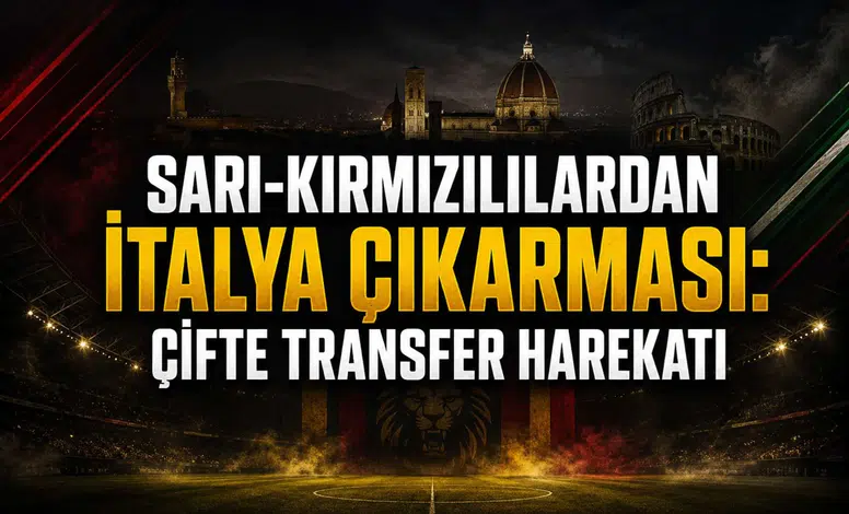 Sarı-kırmızılılardan İtalya çıkarması: Çifte transfer harekatı