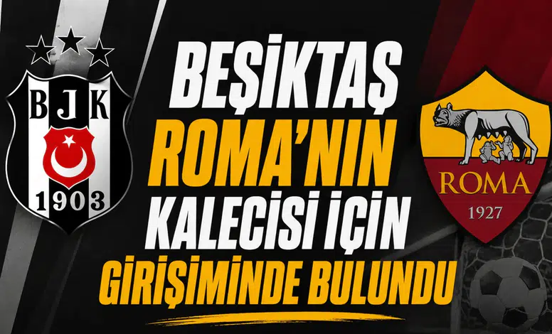 Beşiktaş Roma’nın kalecisi için girişiminde bulundu