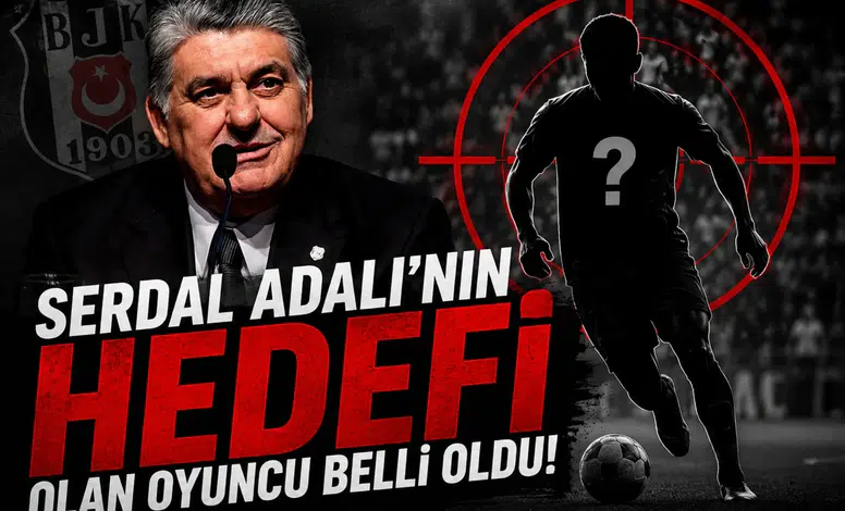 Serdal Adalı'nın hedefi olan oyuncu belli oldu!