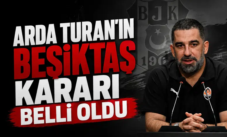 Arda Turan’ın Beşiktaş kararı belli oldu