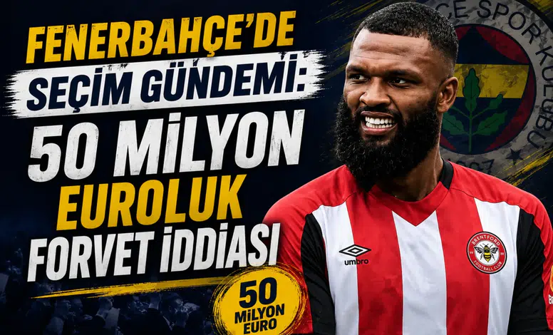 Fenerbahçe'de seçim gündemi: 50 milyon euroluk forvet iddiası