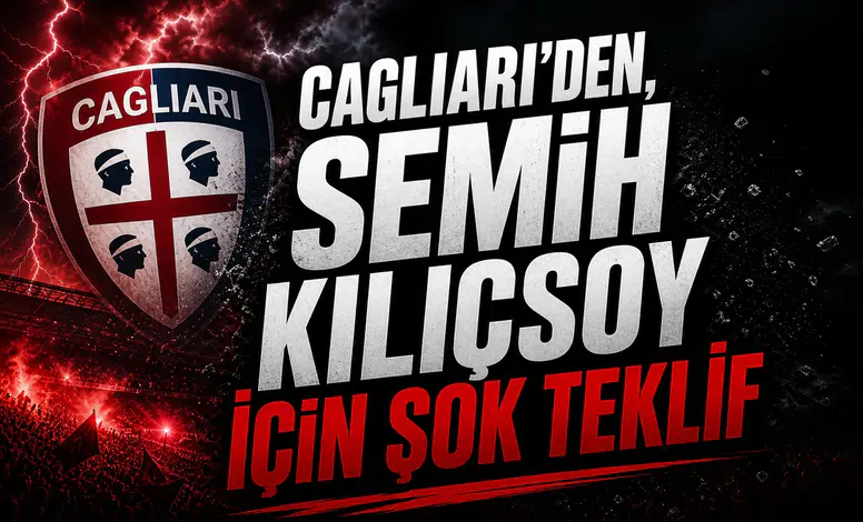 Cagliari’den, Semih Kılıçsoy için şok teklif