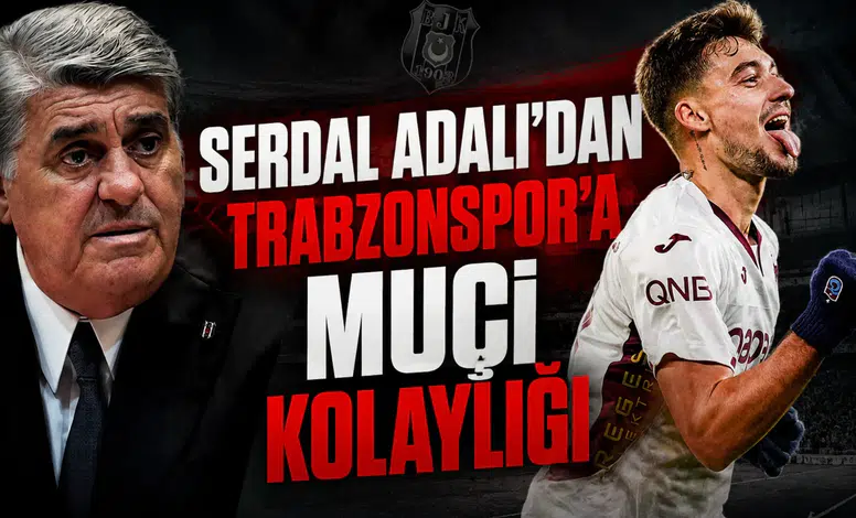 Serdal Adalı'dan Trabzonspor'a Muçi kolaylığı