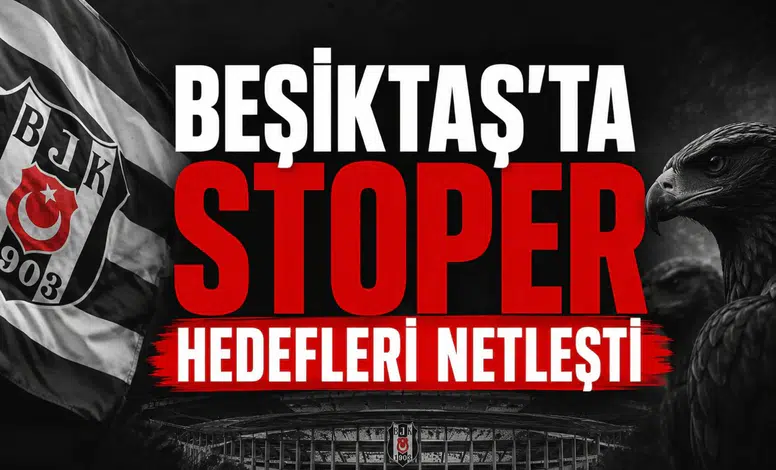 Beşiktaş'ta Stoper hedefleri netleşti