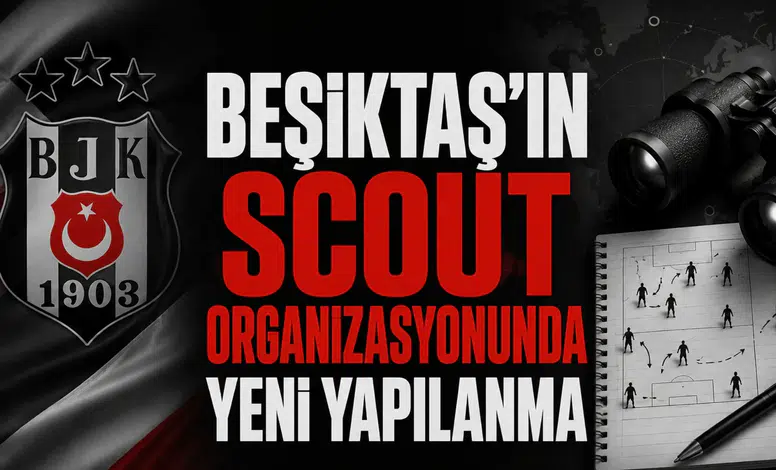 Beşiktaş'ın scout organizasyonunda yeni yapılanma