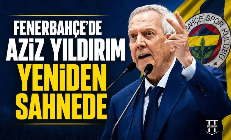 Fenerbahçe’de Aziz Yıldırım yeniden sahnede