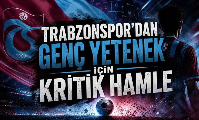 Trabzonspor’dan genç yetenek için kritik hamle