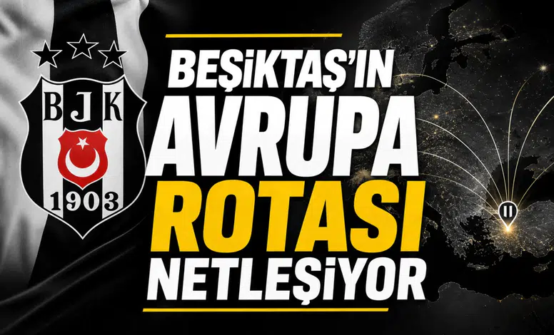 Beşiktaş'ın Avrupa rotası netleşiyor