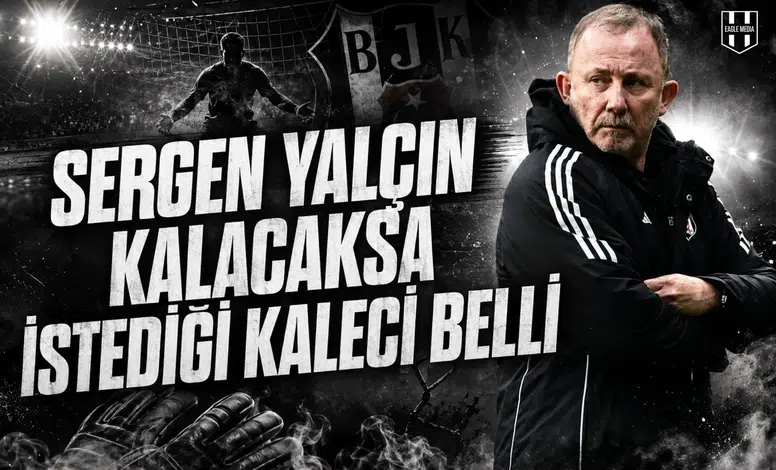 Sergen Yalçın kalacaksa istediği kaleci belli!
