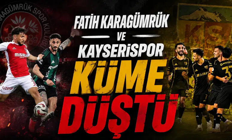 Fatih Karagümrük ve Kayserispor küme düştü