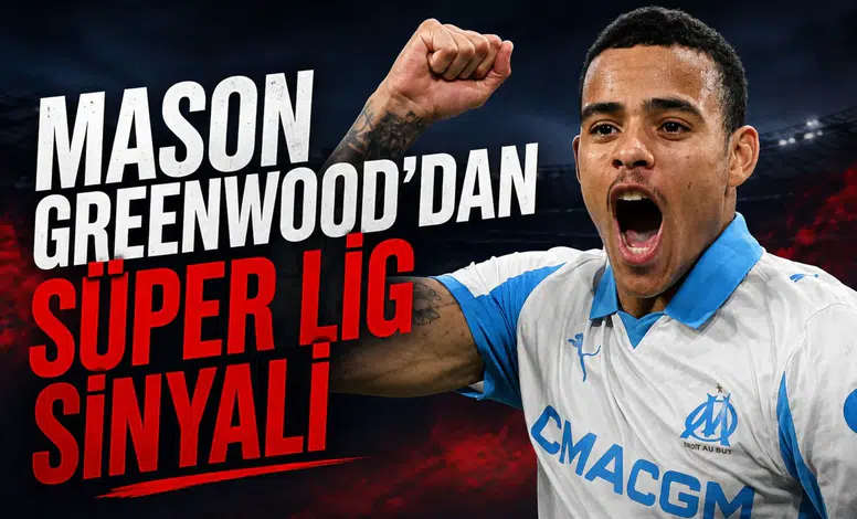 Mason Greenwood'dan Süper Lig sinyali