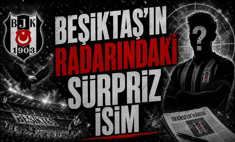 Beşiktaş’ın radarındaki sürpriz isim