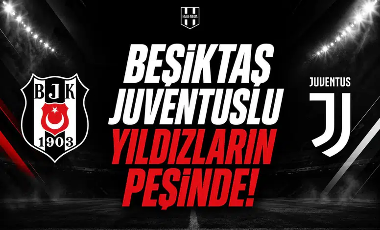 Beşiktaş Juventuslu Yıldızların Peşinde!