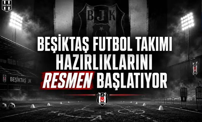 Beşiktaş Futbol Takımı Hazırlıklarını Resmen Başlatıyor