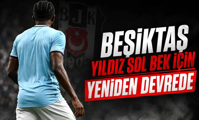 Beşiktaş yıldız sol bek için yeniden devrede