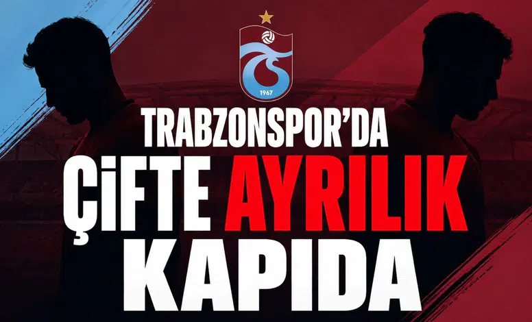 Trabzonspor'da çifte ayrılık kapıda
