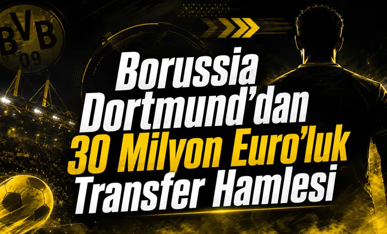 Borussia Dortmund'dan 30 Milyon Euro'luk Transfer Hamlesi