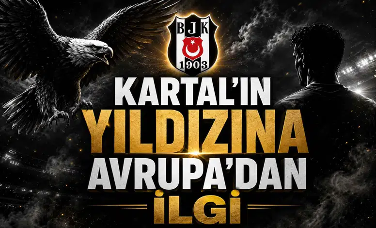 Kartal’ın Yıldızına Avrupa’dan İlgi