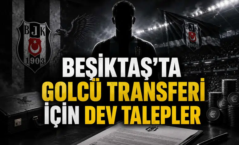 Beşiktaş’ta Golcü Transferi İçin Dev Talepler