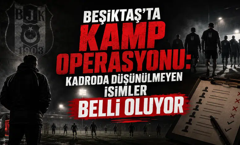 Beşiktaş’ta kamp operasyonu: Kadroda düşünülmeyen isimler belli oluyor