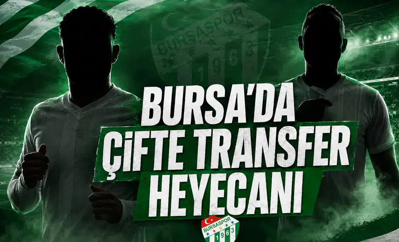 Bursa'da Çifte Transfer Heyecanı