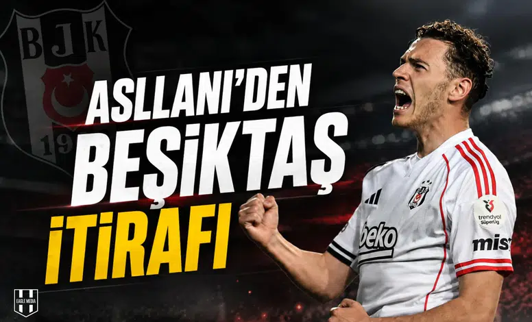 Asllani'den Beşiktaş itirafı